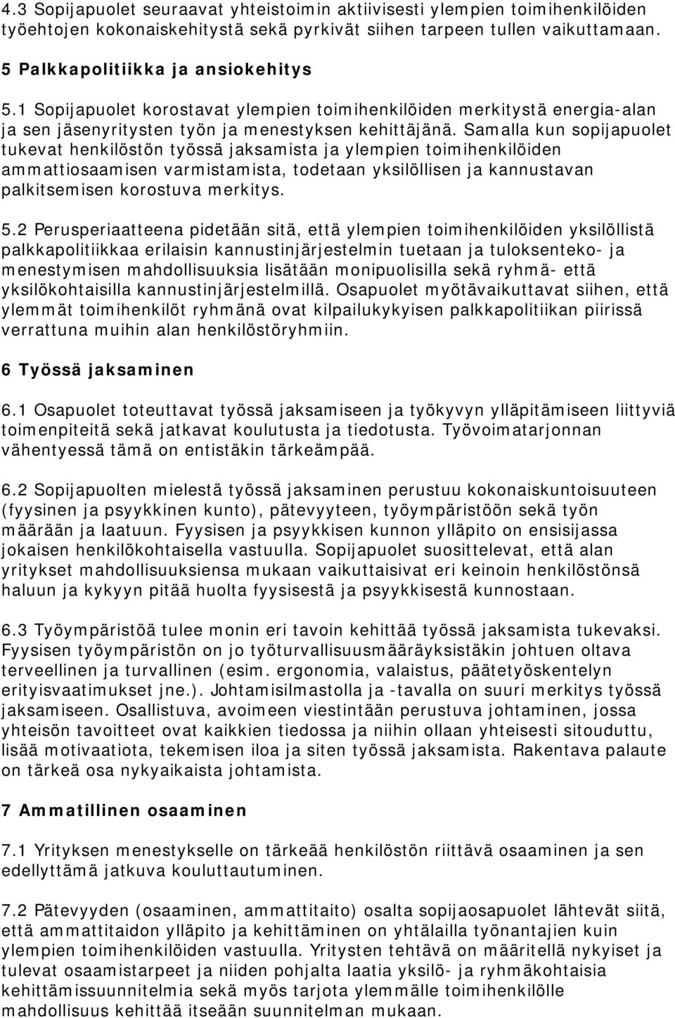 Samalla kun sopijapuolet tukevat henkilöstön työssä jaksamista ja ylempien toimihenkilöiden ammattiosaamisen varmistamista, todetaan yksilöllisen ja kannustavan palkitsemisen korostuva merkitys. 5.