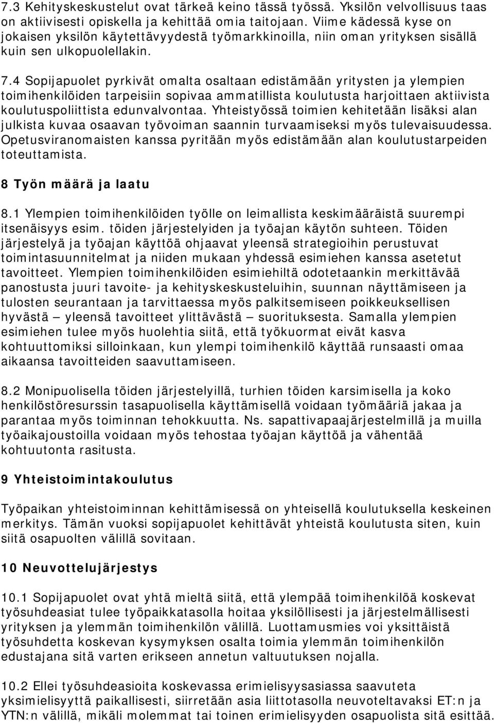 4 Sopijapuolet pyrkivät omalta osaltaan edistämään yritysten ja ylempien toimihenkilöiden tarpeisiin sopivaa ammatillista koulutusta harjoittaen aktiivista koulutuspoliittista edunvalvontaa.