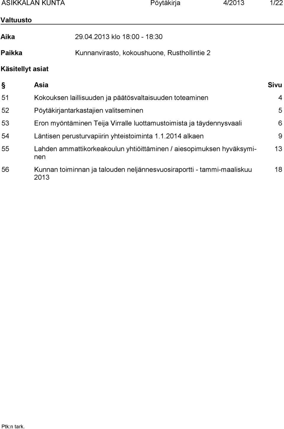 päätösvaltaisuuden toteaminen 4 52 Pöytäkirjantarkastajien valitseminen 5 53 Eron myöntäminen Teija Virralle luottamustoimista ja