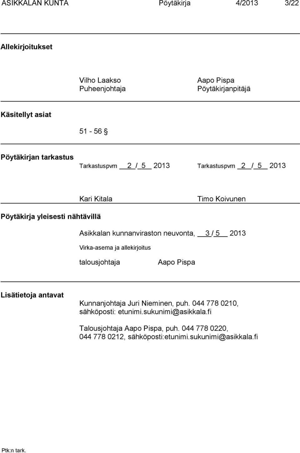 kunnanviraston neuvonta, 3 / 5 2013 Virka-asema ja allekirjoitus talousjohtaja Aapo Pispa Lisätietoja antavat Kunnanjohtaja Juri Nieminen, puh.