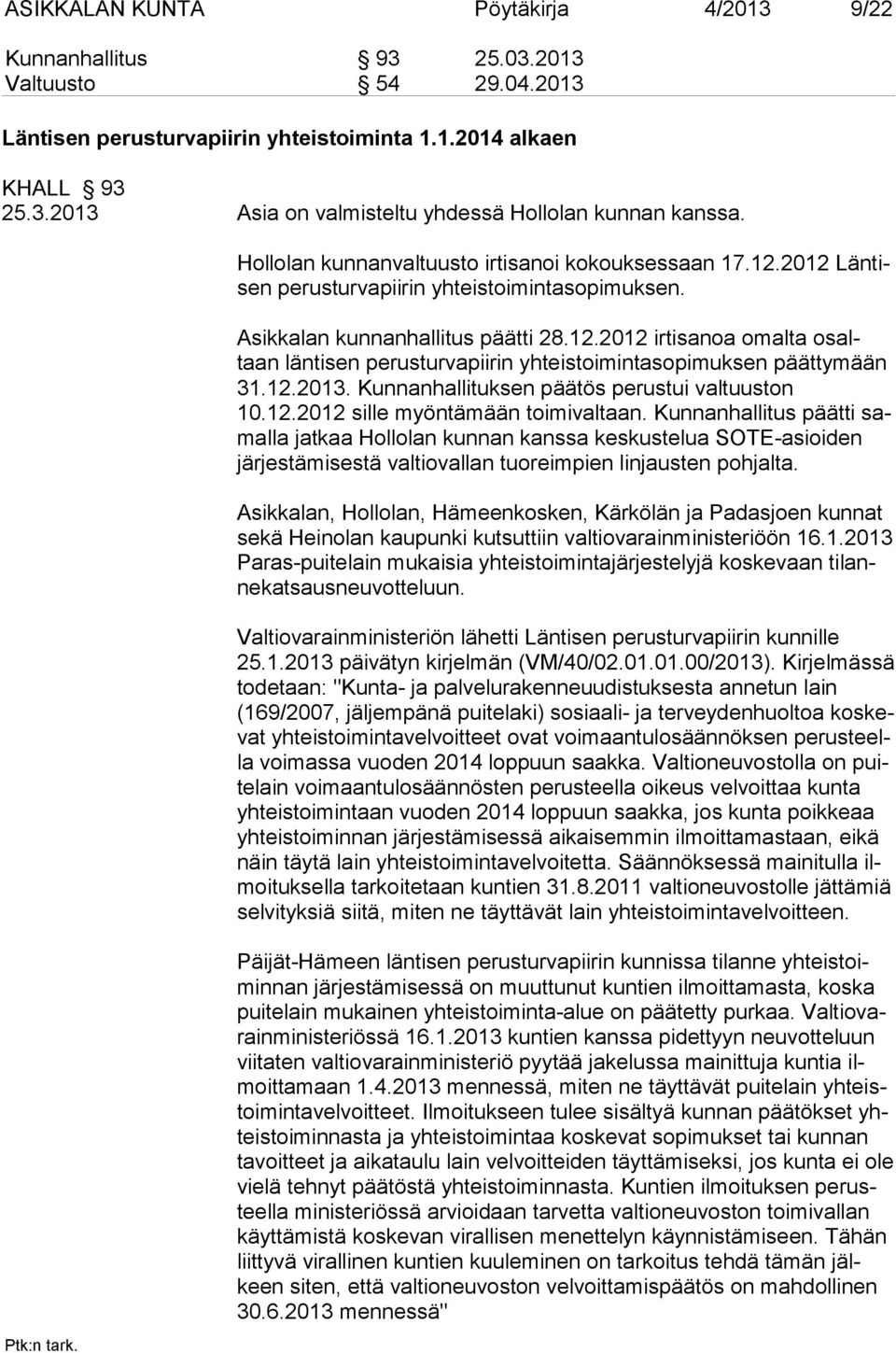 12.2013. Kunnanhalli tuksen päätös perustui valtuuston 10.12.2012 sille myöntämään toi mivaltaan.