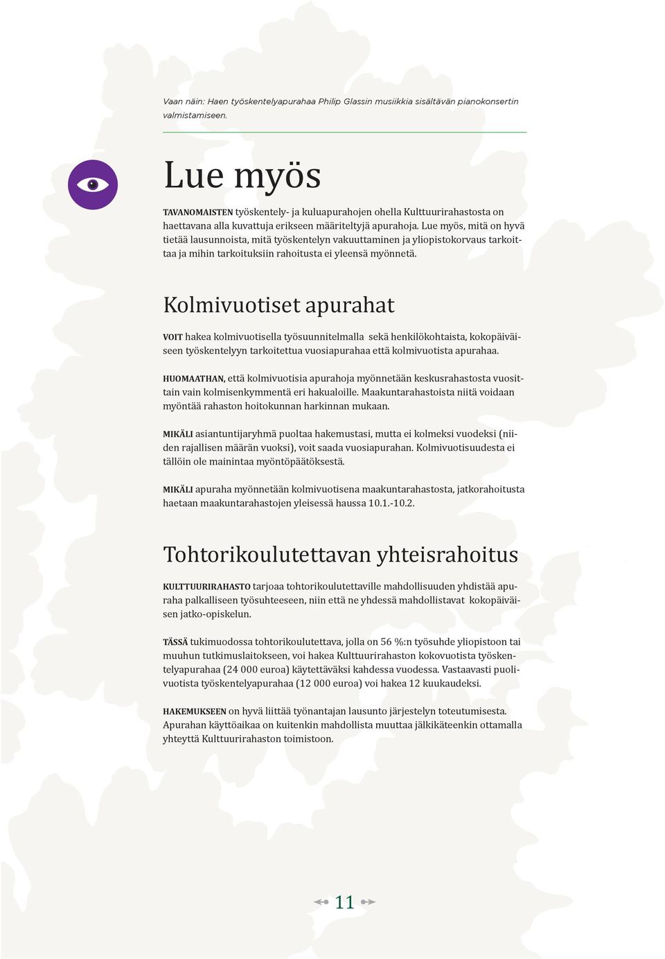 Lue myös, mitä on hyvä tietää lausunnoista, mitä työskentelyn vakuuttaminen ja yliopistokorvaus tarkoittaa ja mihin tarkoituksiin rahoitusta ei yleensä myönnetä.