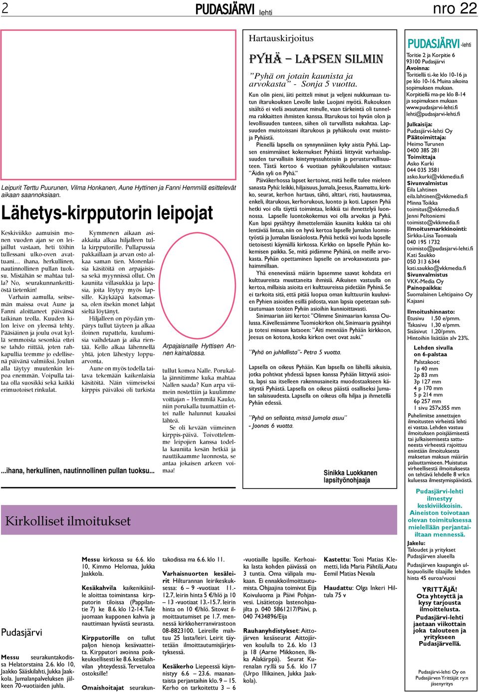 Mistähän se mahtaa tulla? No, seurakunnankeittiöstä tietenkin! Varhain aamulla, seitsemän maissa ovat Aune ja Fanni aloittaneet päivänsä taikinan teolla. Kuuden kilon leive on yleensä tehty.