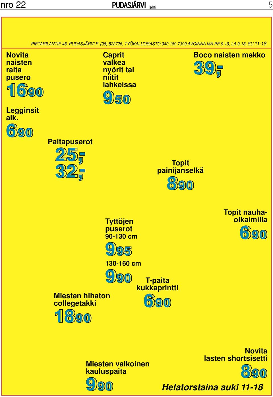 690 Paitapuserot 25,- 32,- Caprit valkea nyörit tai niitit lahkeissa 950 Topit painijanselkä 890 Boco naisten mekko 39,-