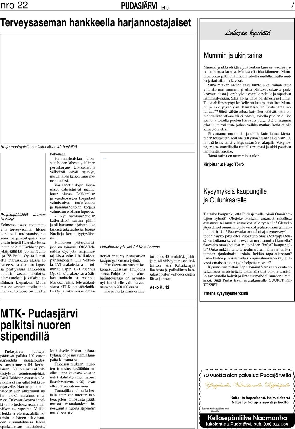 Hankkeen projektipäällikkö Joonas Nuolioja ISS Proko Oy:stä kertoi, että marraskuun alussa alkaneessa ja elokuun lopussa päättyvässä hankkeessa tehdään vastaanottotiloissa tilamuutoksia ja erilaisia