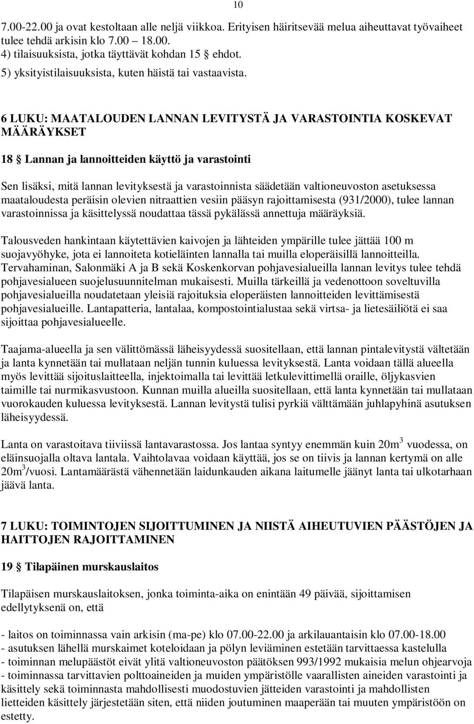 6 LUKU: MAATALOUDEN LANNAN LEVITYSTÄ JA VARASTOINTIA KOSKEVAT MÄÄRÄYKSET 18 Lannan ja lannoitteiden käyttö ja varastointi Sen lisäksi, mitä lannan levityksestä ja varastoinnista säädetään