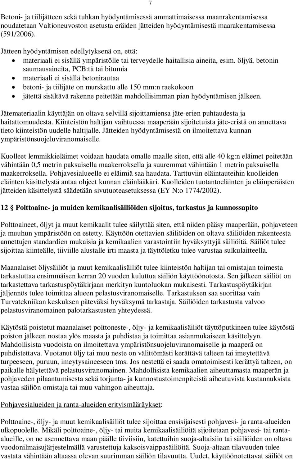 öljyä, betonin saumausaineita, PCB:tä tai bitumia materiaali ei sisällä betonirautaa betoni- ja tiilijäte on murskattu alle 150 mm:n raekokoon jätettä sisältävä rakenne peitetään mahdollisimman pian