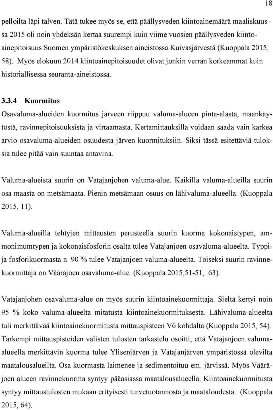 Kuivasjärvestä (Kuoppala 2015, 58). Myös elokuun 2014 kiintoainepitoisuudet olivat jonkin verran korkeammat kuin historiallisessa seuranta-aineistossa. 3.