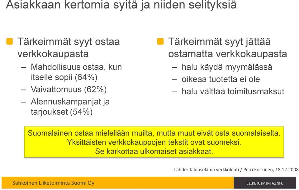 oikeaa tuotetta ei ole halu välttää toimitusmaksut Suomalainen ostaa mielellään muilta, mutta muut eivät osta suomalaiselta.