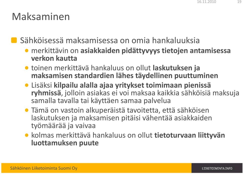 on ollut laskutuksen ja maksamisen standardien lähes täydellinen puuttuminen Lisäksi kilpailu alalla ajaa yritykset toimimaan pienissä ryhmissä, jolloin