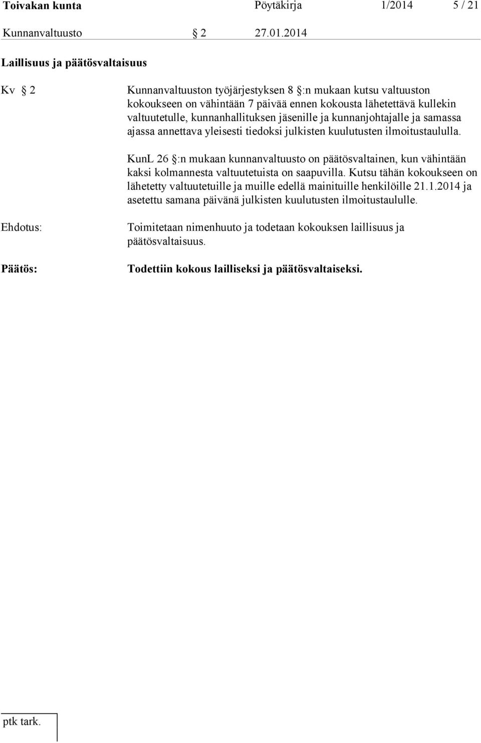 2014 Laillisuus ja päätösvaltaisuus Kv 2 Kunnanvaltuuston työjärjestyksen 8 :n mukaan kutsu valtuuston kokoukseen on vähintään 7 päivää ennen kokousta lähetettävä kullekin valtuutetulle,