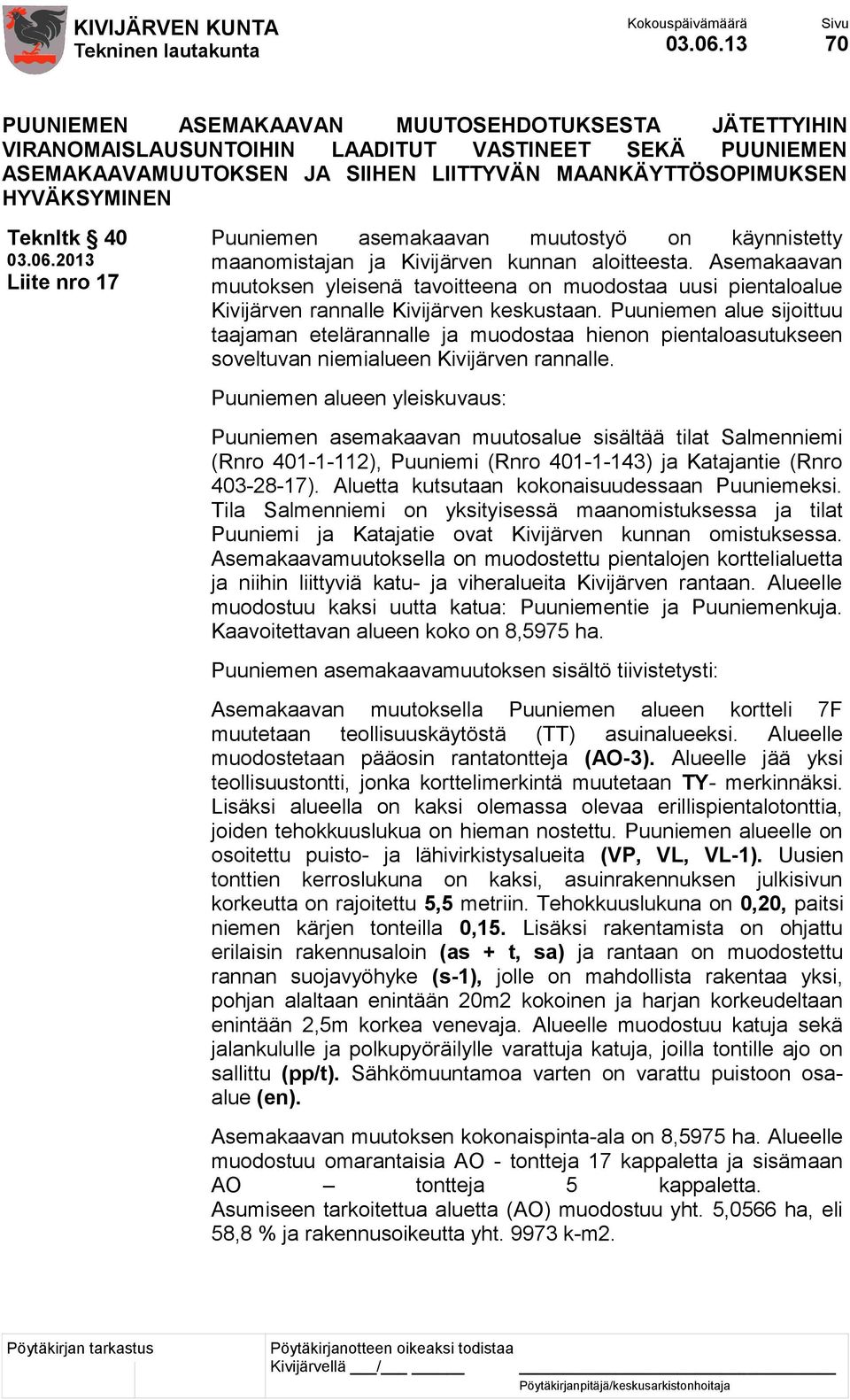 40 2013 Liite nro 17 Puuniemen asemakaavan muutostyö on käynnistetty maanomistajan ja Kivijärven kunnan aloitteesta.