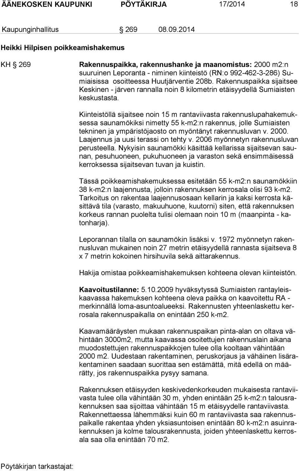 Huutjärventie 208b. Rakennuspaikka sijaitsee Kes ki nen - järven rannalla noin 8 kilometrin etäisyydellä Sumiaisten kes kus tas ta.