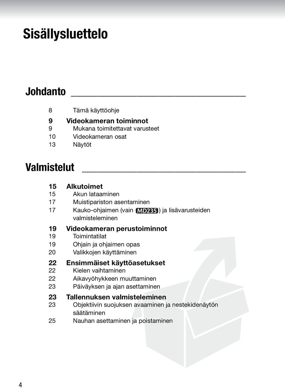 Toimintatilat 19 Ohjain ja ohjaimen opas 20 Valikkojen käyttäminen 22 Ensimmäiset käyttöasetukset 22 Kielen vaihtaminen 22 Aikavyöhykkeen muuttaminen 23