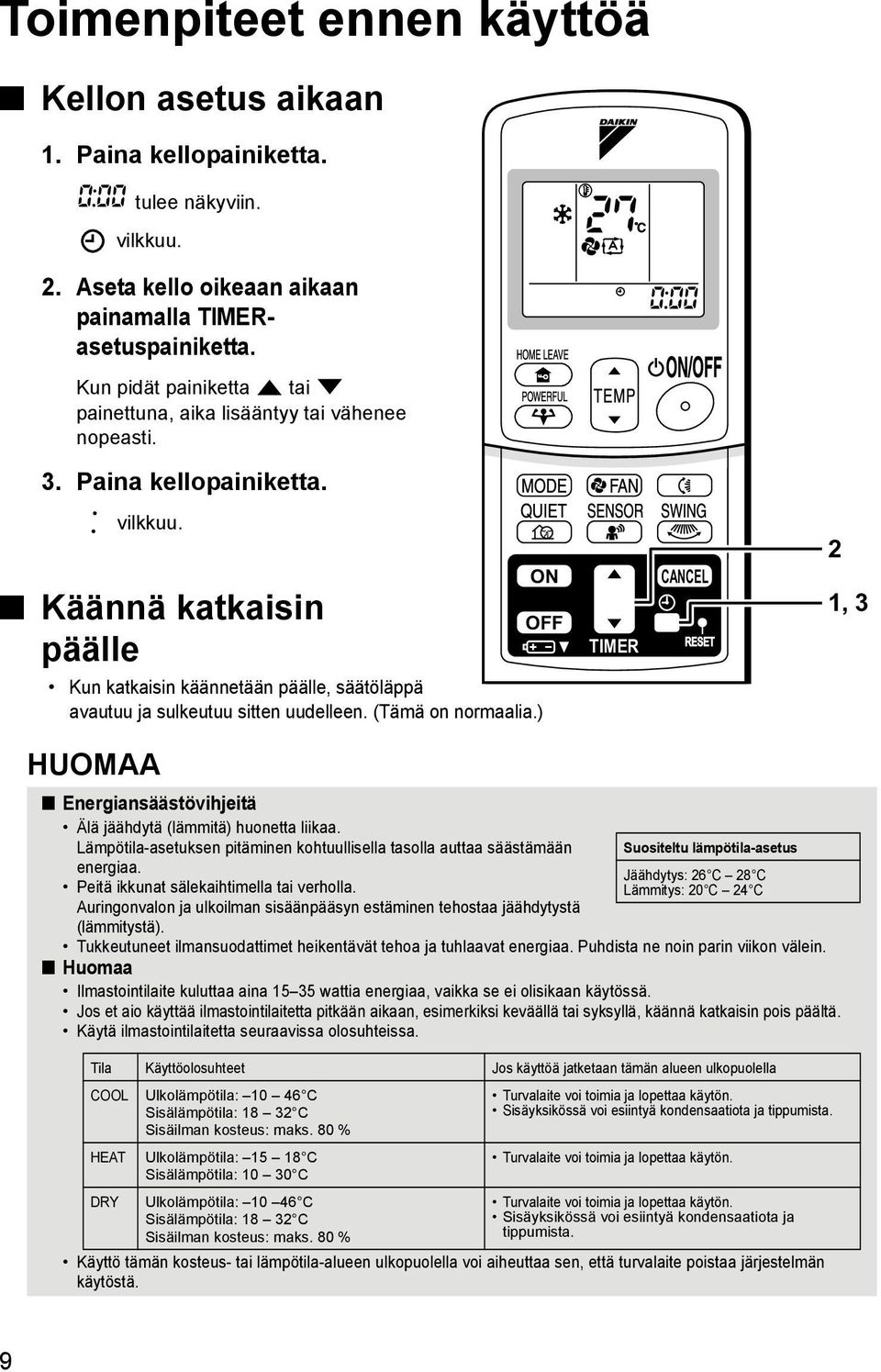 Käännä katkaisin päälle Kun katkaisin käännetään päälle, säätöläppä avautuu ja sulkeutuu sitten uudelleen. (Tämä on normaalia.