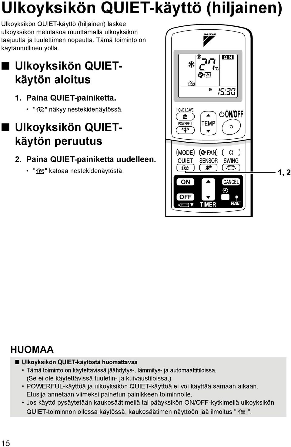 ON CANCEL 1, 2 OFF TIMER HUOMAA Ulkoyksikön QUIET-käytöstä huomattavaa Tämä toiminto on käytettävissä jäähdytys-, lämmitys- ja automaattitiloissa.