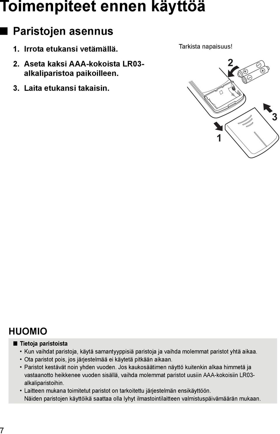 Ota paristot pois, jos järjestelmää ei käytetä pitkään aikaan. Paristot kestävät noin yhden vuoden.