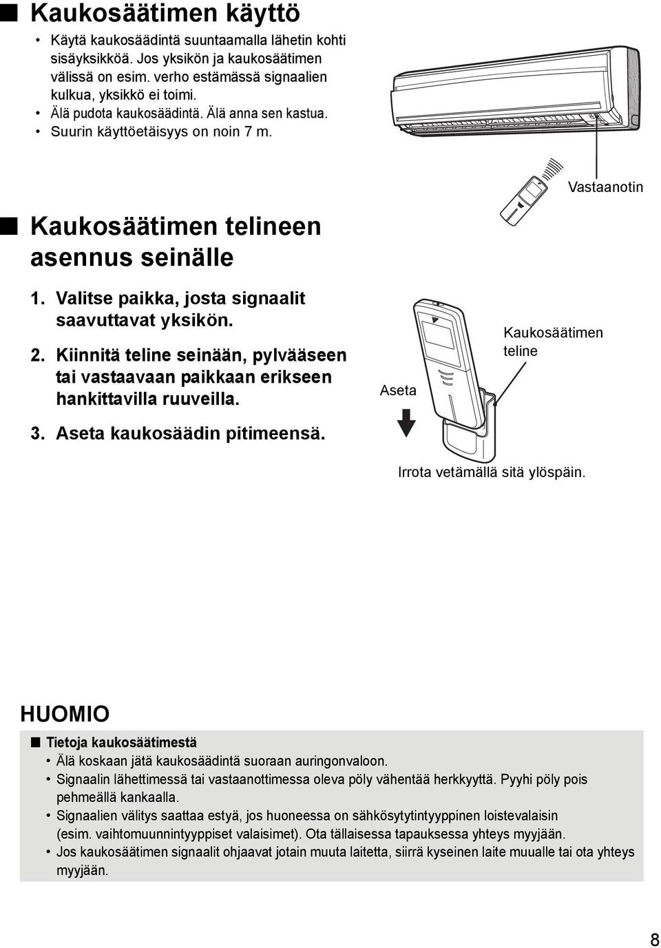 Kiinnitä teline seinään, pylvääseen tai vastaavaan paikkaan erikseen hankittavilla ruuveilla. 3. Aseta kaukosäädin pitimeensä. Aseta Kaukosäätimen teline Irrota vetämällä sitä ylöspäin.