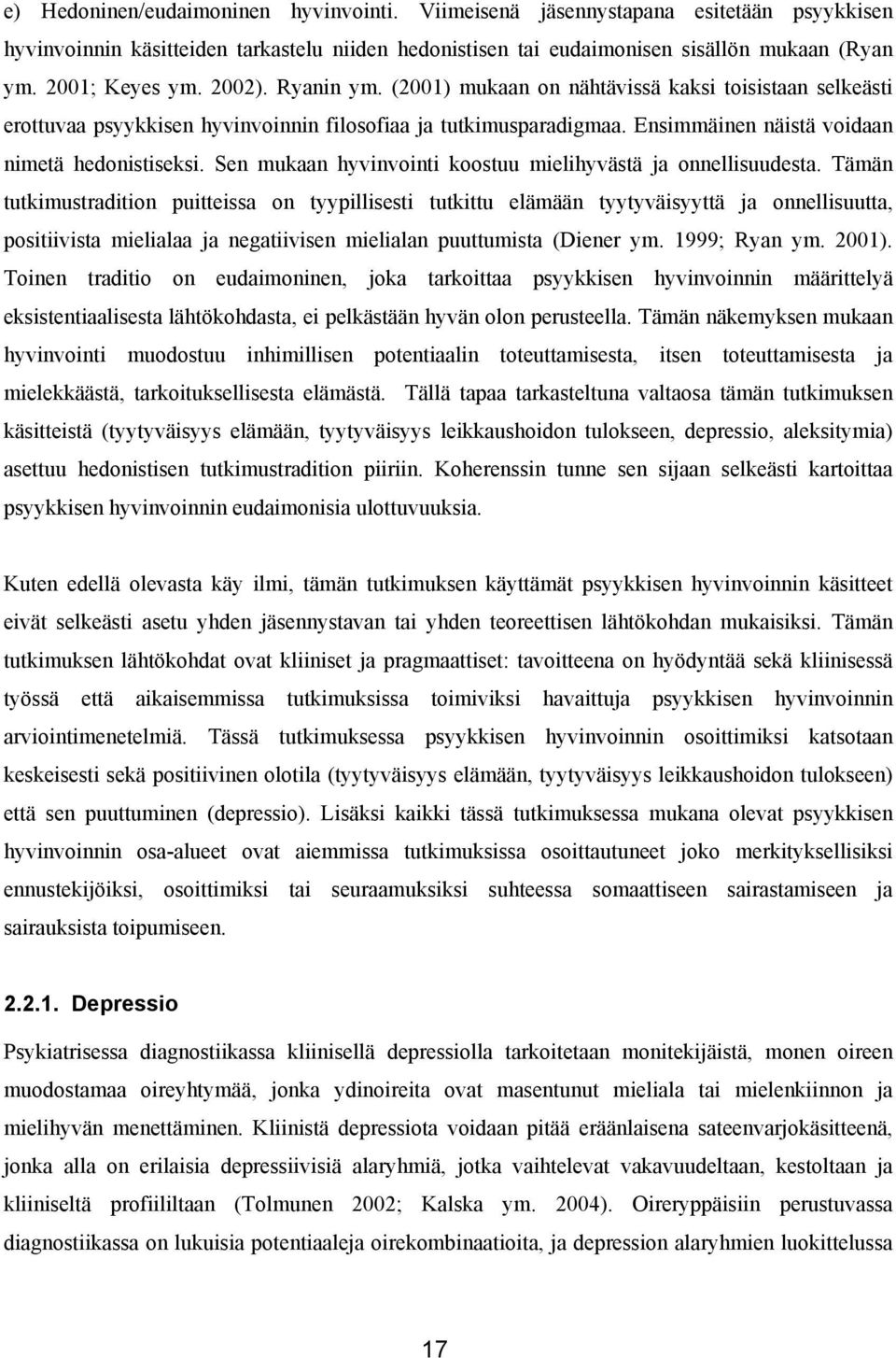 Sen mukaan hyvinvointi koostuu mielihyvästä ja onnellisuudesta.