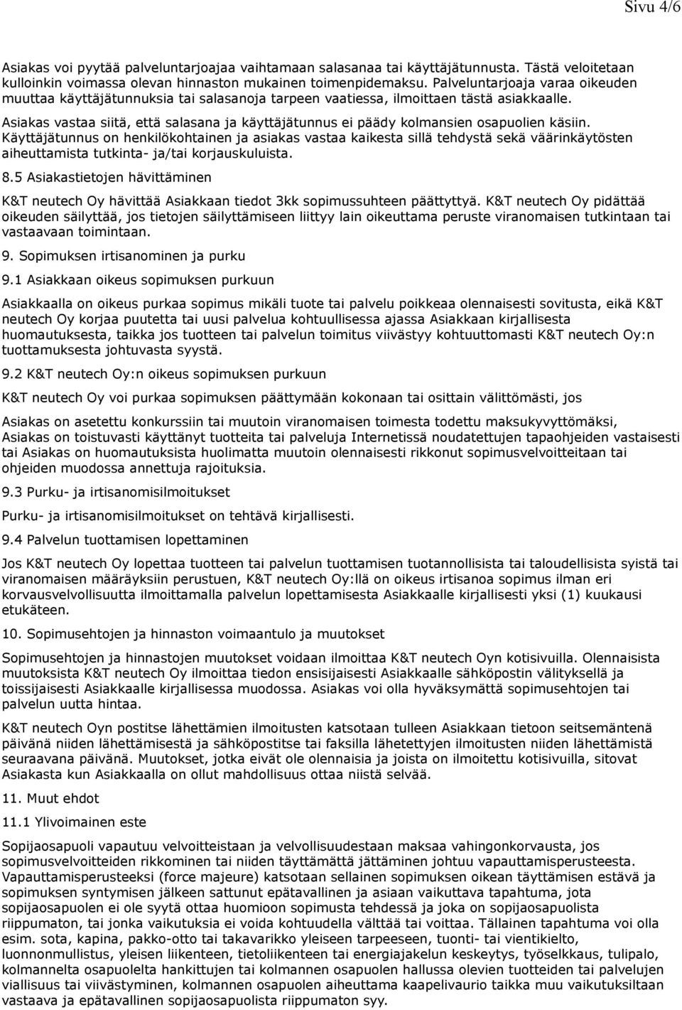 Asiakas vastaa siitä, että salasana ja käyttäjätunnus ei päädy kolmansien osapuolien käsiin.