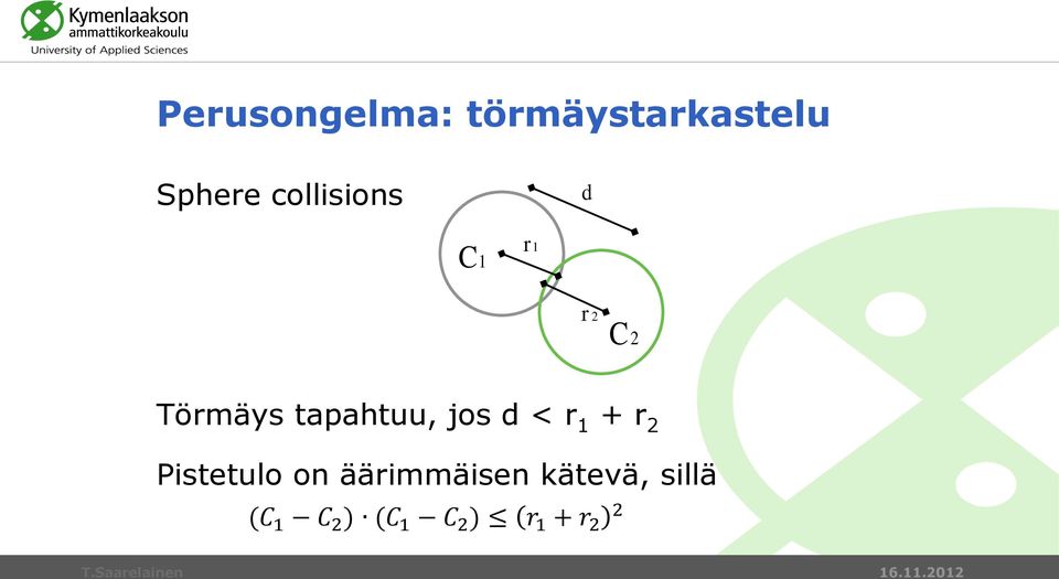 tapahtuu, jos d < r 1 + r 2 Pistetulo on