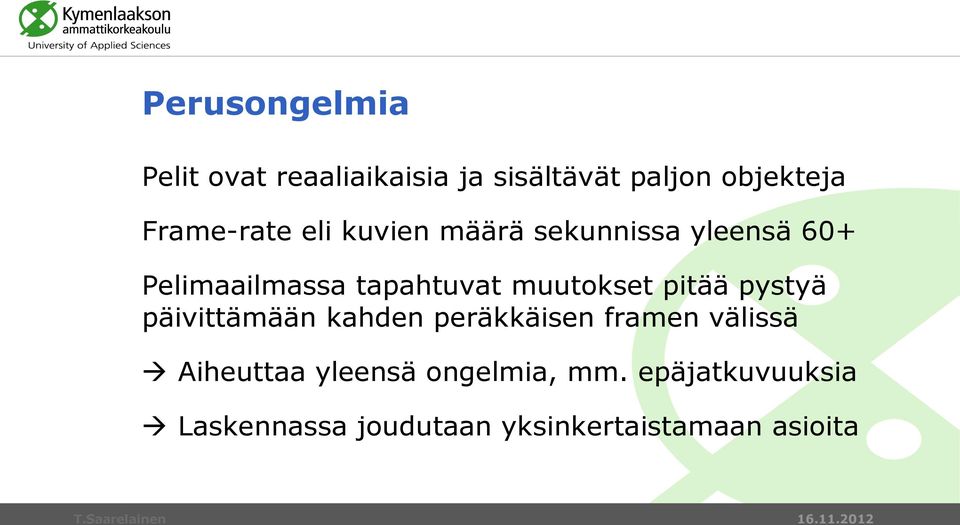 muutokset pitää pystyä päivittämään kahden peräkkäisen framen välissä