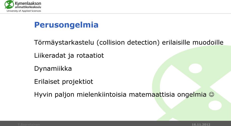 ja rotaatiot Dynamiikka Erilaiset projektiot