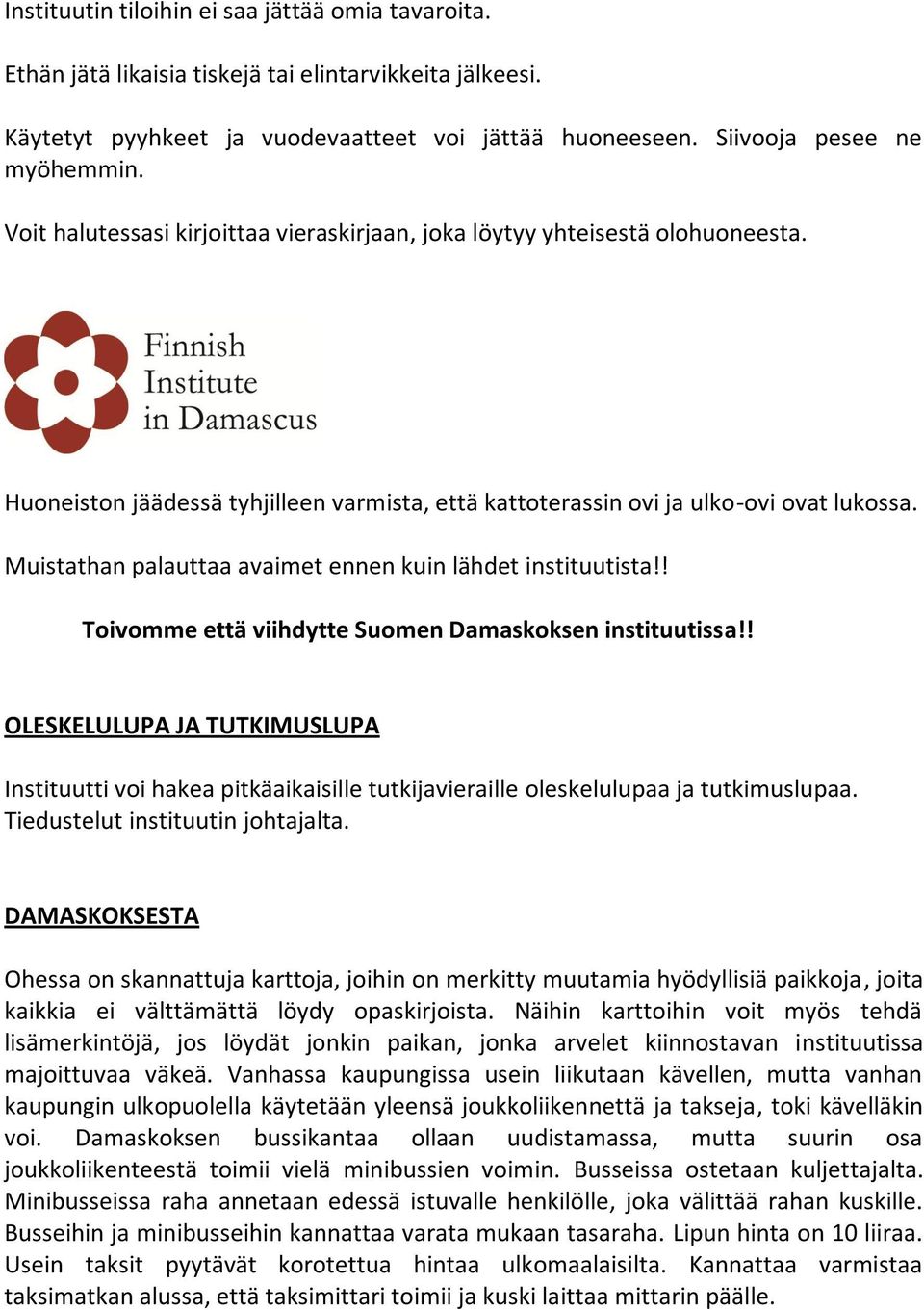 Muistathan palauttaa avaimet ennen kuin lähdet instituutista!! Toivomme että viihdytte Suomen Damaskoksen instituutissa!