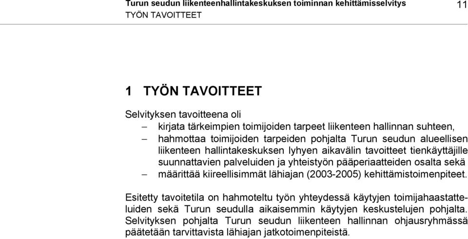 yhteistyön pääperiaatteiden osalta sekä määrittää kiireellisimmät lähiajan (2003-2005) kehittämistoimenpiteet.