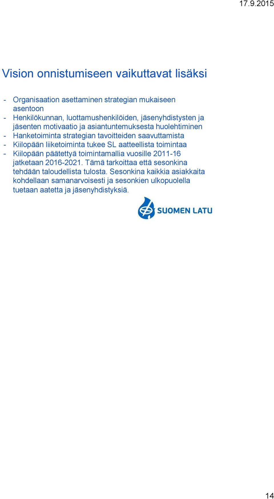 liiketoiminta tukee SL aatteellista toimintaa - Kiilopään päätettyä toimintamallia vuosille 2011-16 jatketaan 2016-2021.