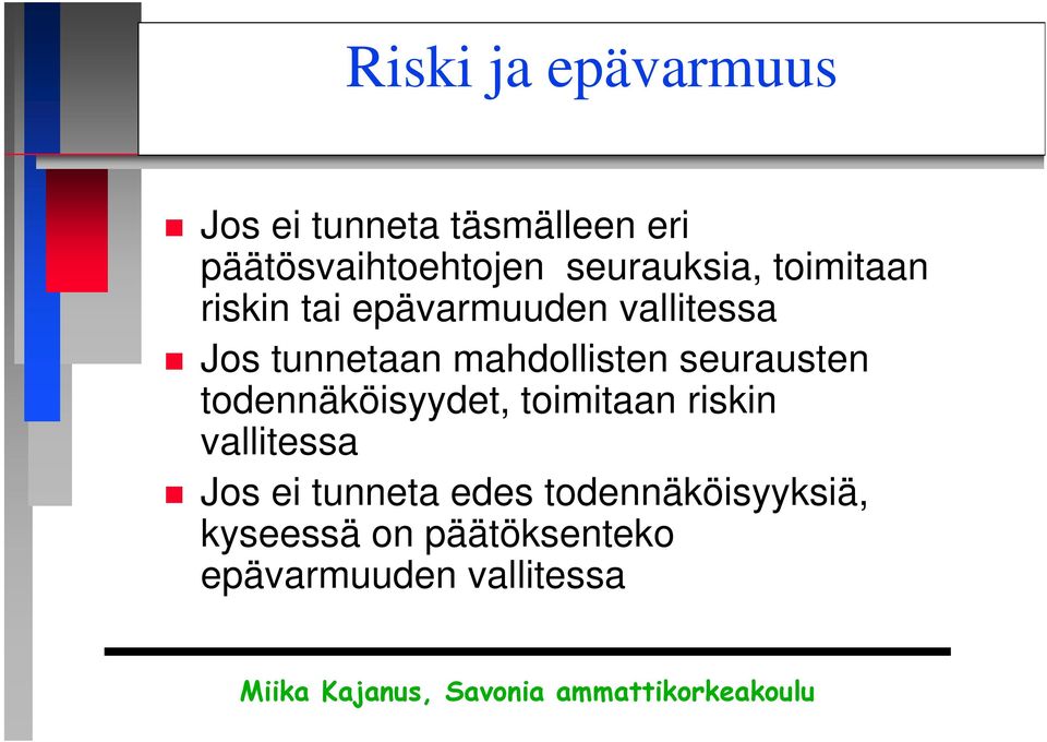 mahdollisten seurausten todennäköisyydet, toimitaan riskin vallitessa Jos