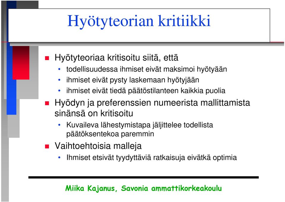 Hyödyn ja preferenssien numeerista mallittamista sinänsä on kritisoitu Kuvaileva lähestymistapa