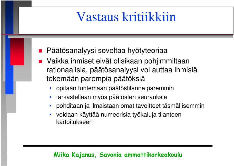 opitaan tuntemaan päätöstilanne paremmin tarkastellaan myös päätösten seurauksia pohditaan ja