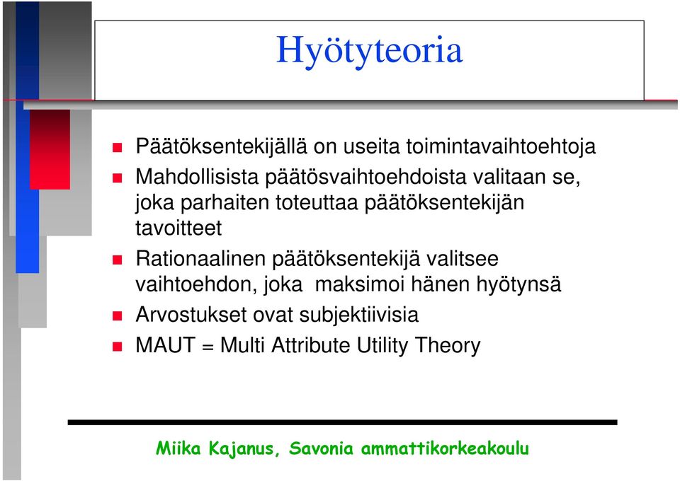 tavoitteet Rationaalinen päätöksentekijä valitsee vaihtoehdon, joka maksimoi