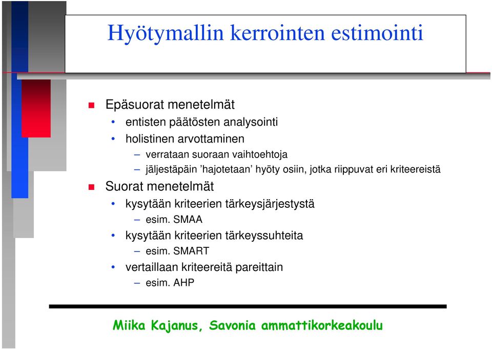 jotka riippuvat eri kriteereistä Suorat menetelmät kysytään kriteerien tärkeysjärjestystä