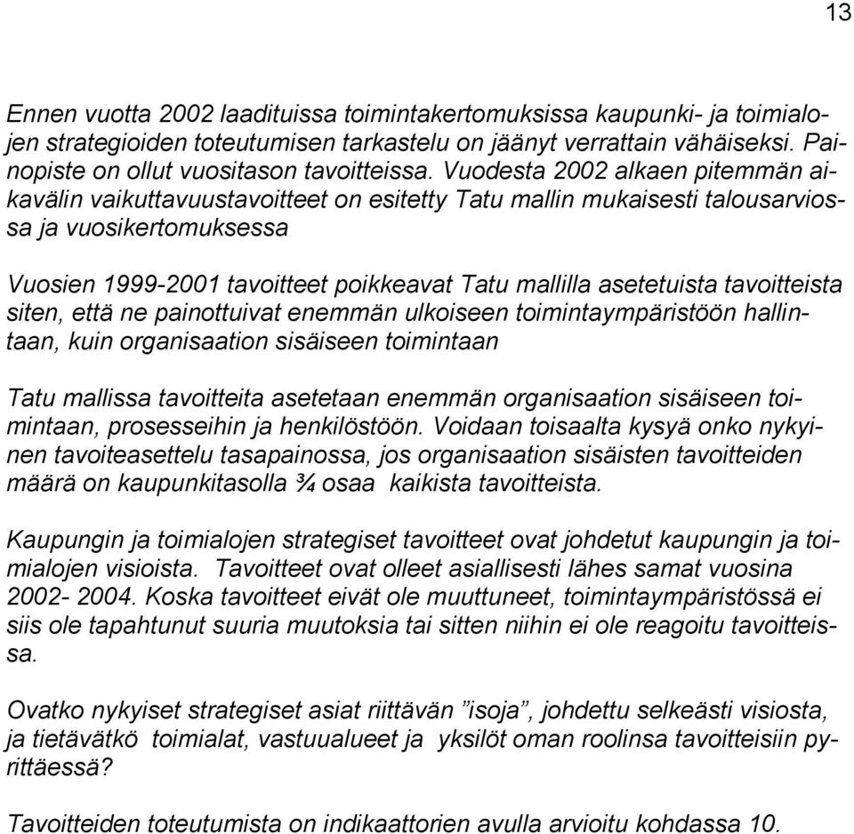 asetetuista tavoitteista siten, että ne painottuivat enemmän ulkoiseen toimintaympäristöön hallintaan, kuin organisaation sisäiseen toimintaan Tatu mallissa tavoitteita asetetaan enemmän