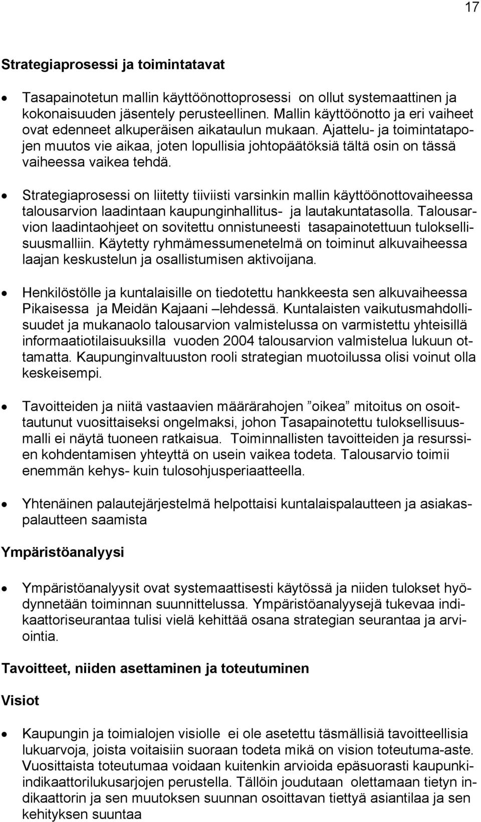 Ajattelu- ja toimintatapojen muutos vie aikaa, joten lopullisia johtopäätöksiä tältä osin on tässä vaiheessa vaikea tehdä.