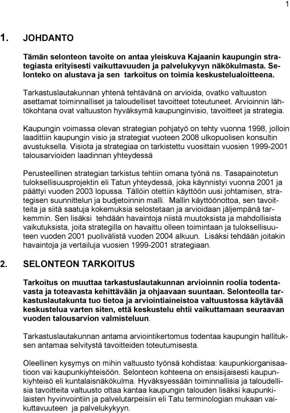 Tarkastuslautakunnan yhtenä tehtävänä on arvioida, ovatko valtuuston asettamat toiminnalliset ja taloudelliset tavoitteet toteutuneet.