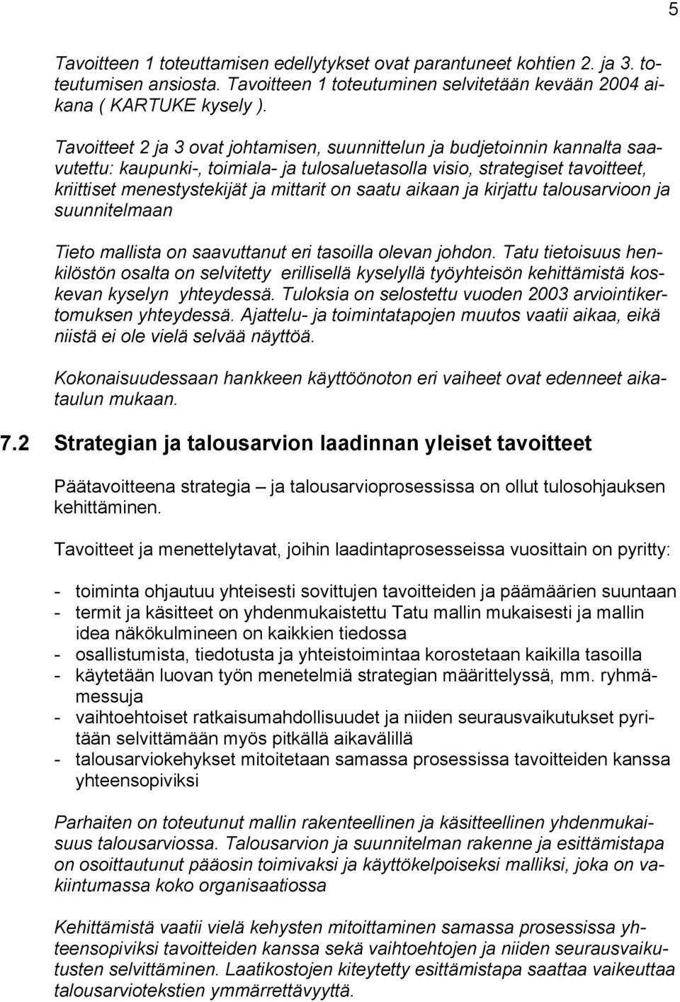 saatu aikaan ja kirjattu talousarvioon ja suunnitelmaan Tieto mallista on saavuttanut eri tasoilla olevan johdon.