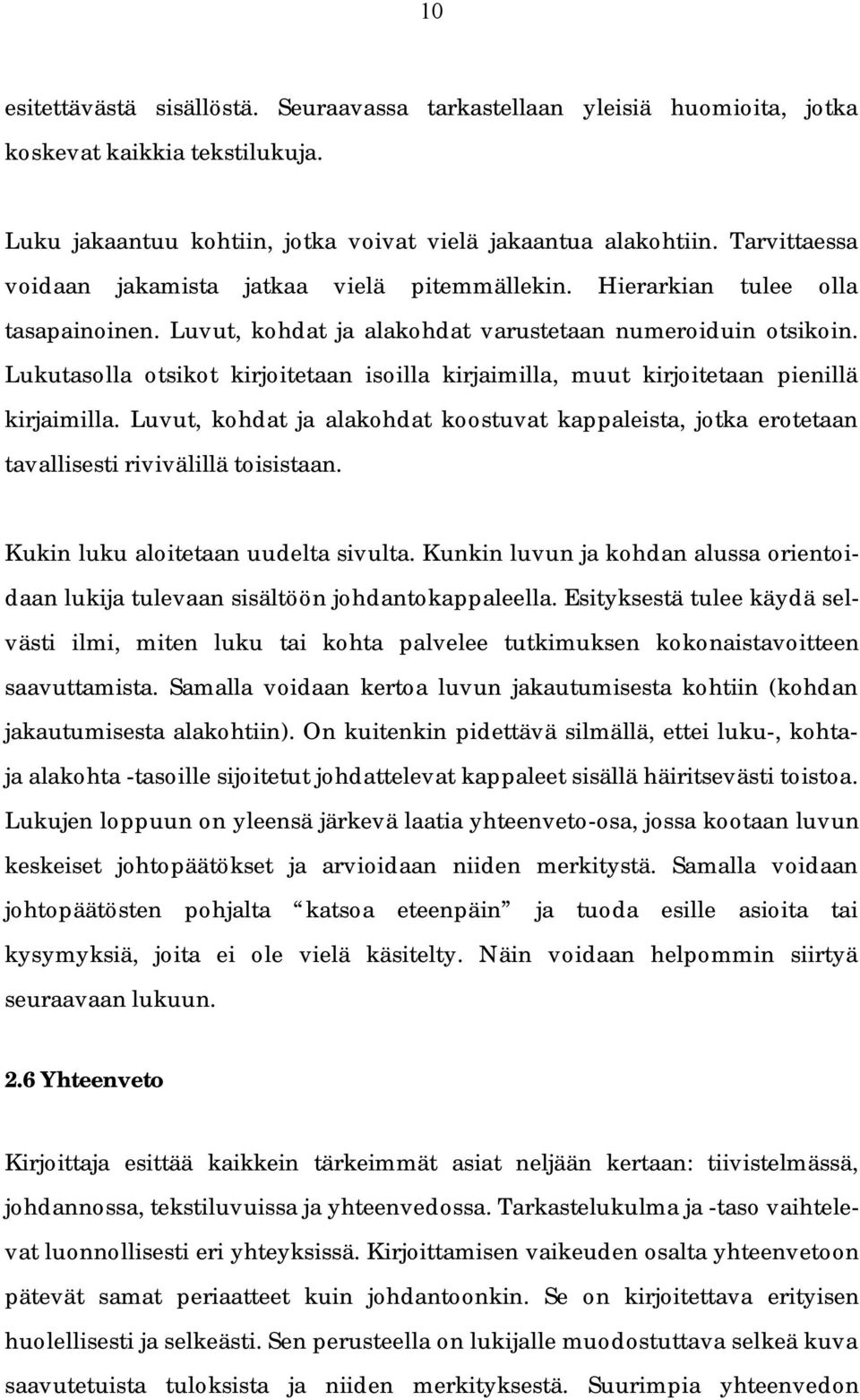 Lukutasolla otsikot kirjoitetaan isoilla kirjaimilla, muut kirjoitetaan pienillä kirjaimilla. Luvut, kohdat ja alakohdat koostuvat kappaleista, jotka erotetaan tavallisesti rivivälillä toisistaan.