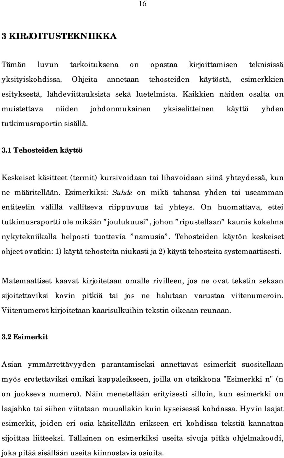 Kaikkien näiden osalta on muistettava niiden johdonmukainen yksiselitteinen käyttö yhden tutkimusraportin sisällä. 3.