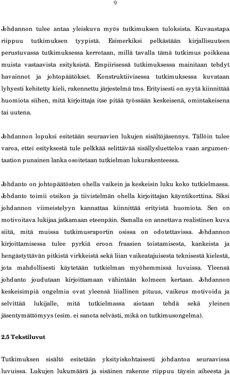 Empiirisessä tutkimuksessa mainitaan tehdyt havainnot ja johtopäätökset. Konstruktiivisessa tutkimuksessa kuvataan lyhyesti kehitetty kieli, rakennettu järjestelmä tms.