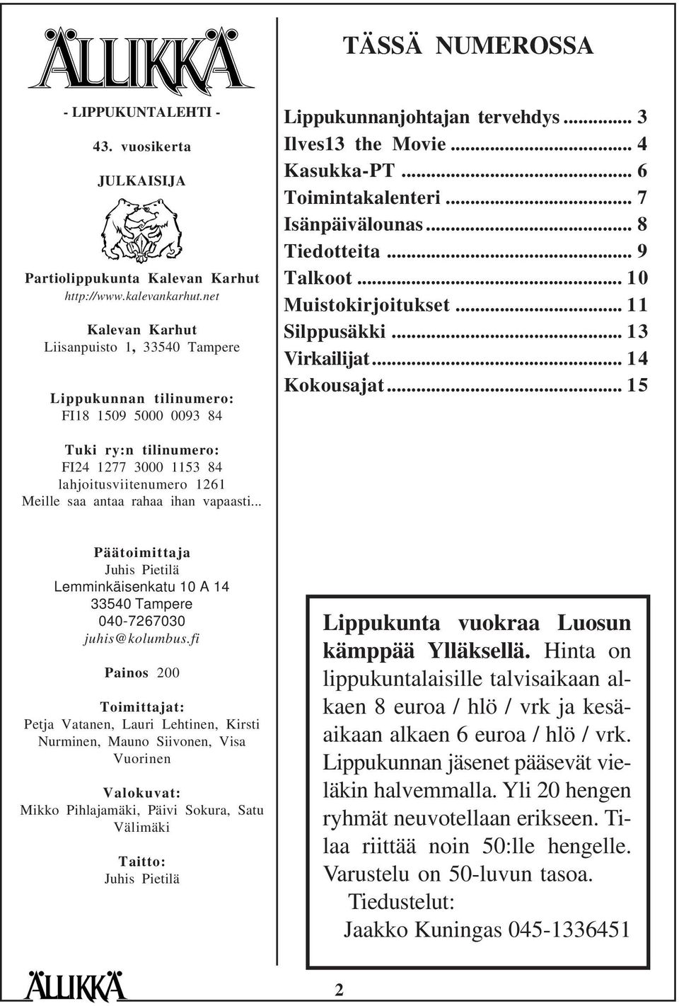 .. 7 Isänpäivälounas... 8 Tiedotteita... 9 Talkoot... 10 Muistokirjoitukset... 11 Silppusäkki... 13 Virkailijat... 14 Kokousajat.