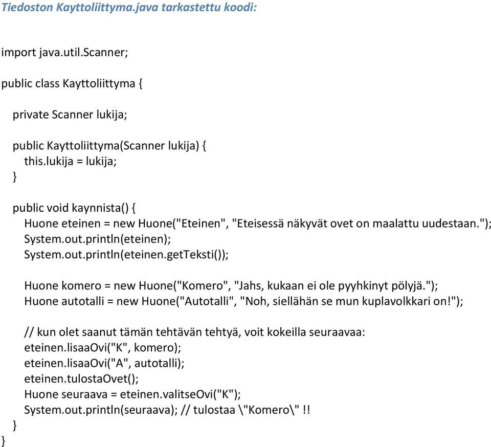 "); Huone autotalli = new Huone("Autotalli", "Noh, siellähän se mun kuplavolkkari on!