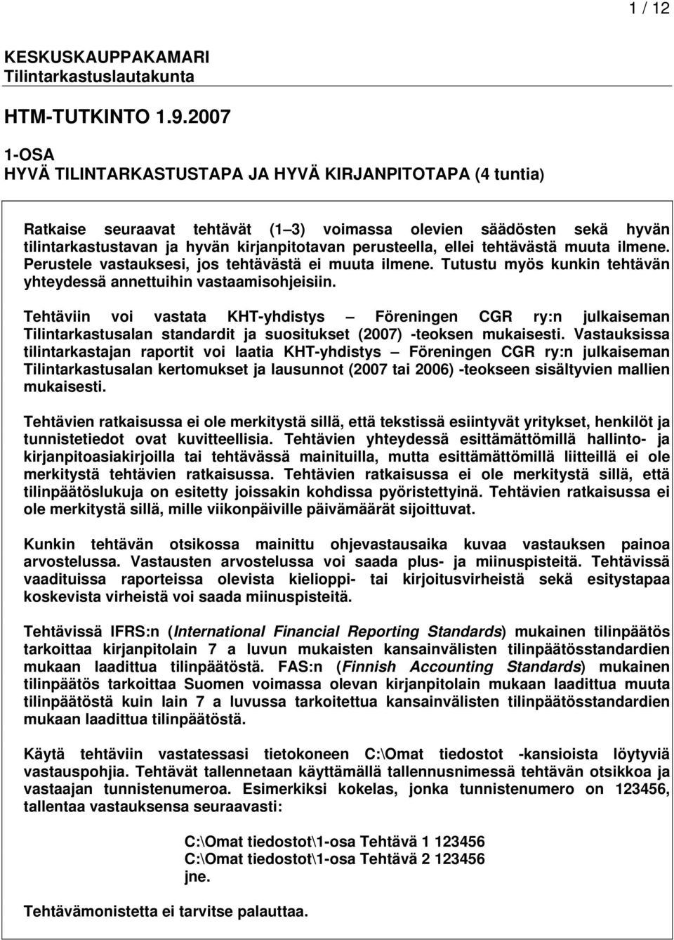 ellei tehtävästä muuta ilmene. Perustele vastauksesi, jos tehtävästä ei muuta ilmene. Tutustu myös kunkin tehtävän yhteydessä annettuihin vastaamisohjeisiin.