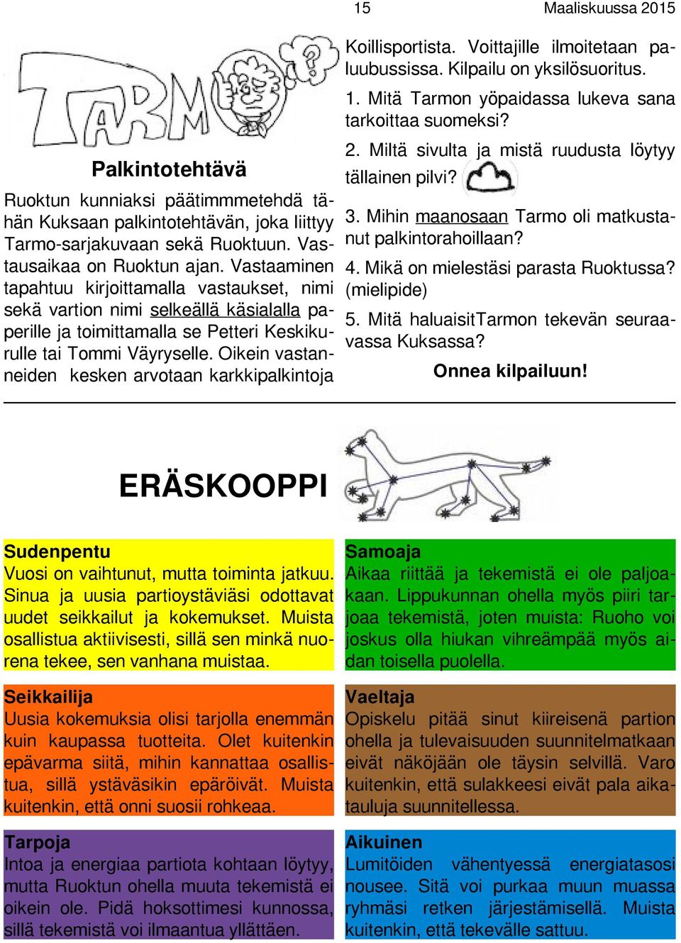 Oikein vastanneiden kesken arvotaan karkkipalkintoja Koillisportista. Voittajille ilmoitetaan paluubussissa. Kilpailu on yksilösuoritus. 1. Mitä Tarmon yöpaidassa lukeva sana tarkoittaa suomeksi? 2.