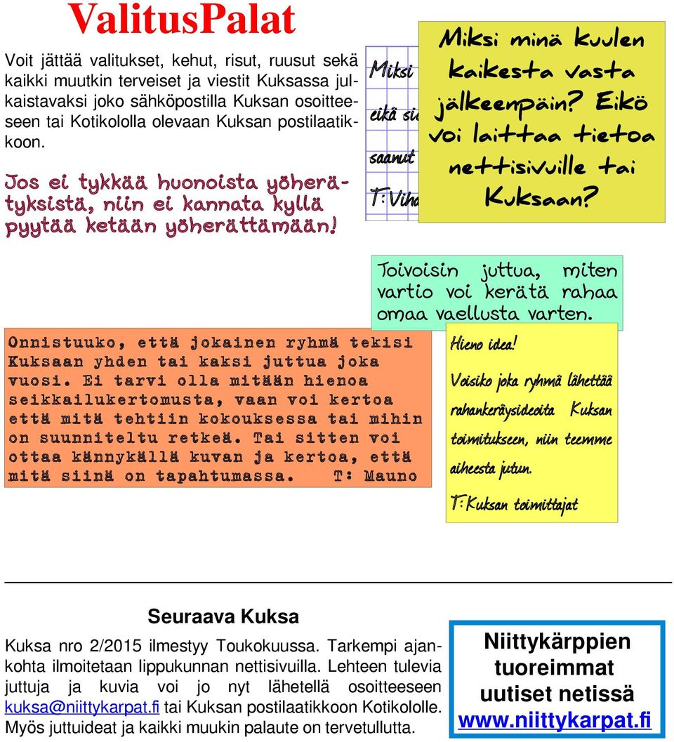 Eikö voi laittaa tietoa nettisivuille tai Kuksaan? Onnistuuko, että jokainen ryhmä tekisi Kuksaan yhden tai kaksi juttua joka vuosi.