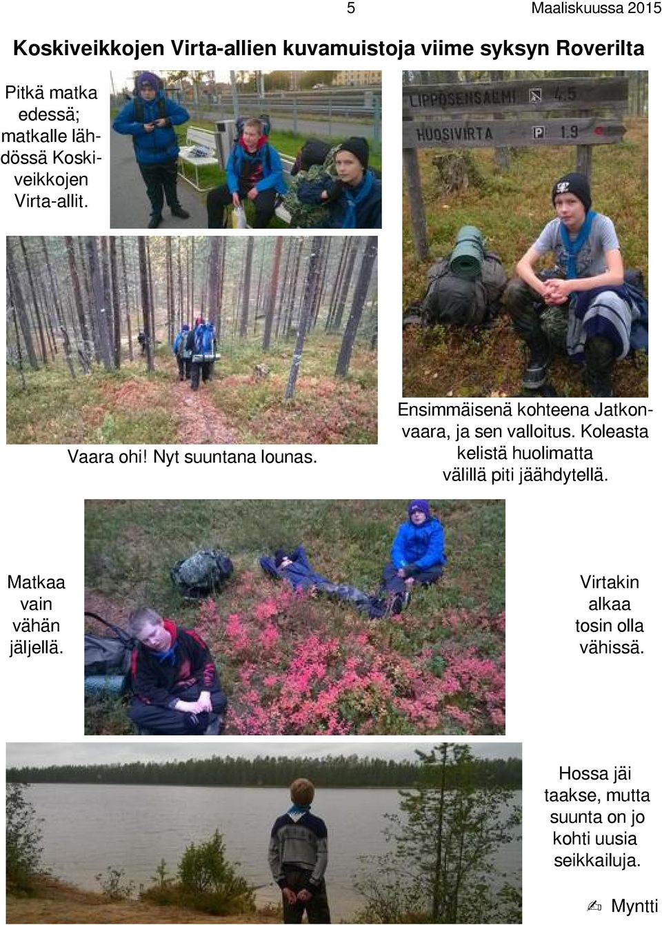 Ensimmäisenä kohteena Jatkonvaara, ja sen valloitus.