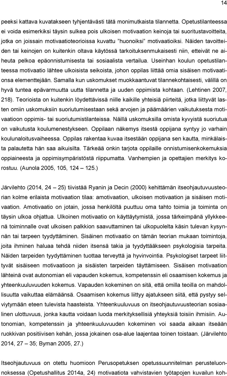 Näiden tavoitteiden tai keinojen on kuitenkin oltava käytössä tarkoituksenmukaisesti niin, etteivät ne aiheuta pelkoa epäonnistumisesta tai sosiaalista vertailua.