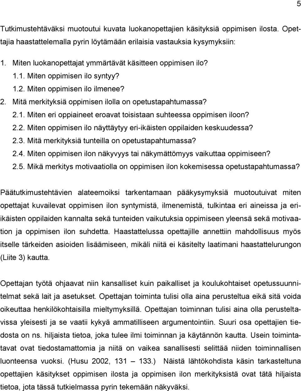 2.2. Miten oppimisen ilo näyttäytyy eri-ikäisten oppilaiden keskuudessa? 2.3. Mitä merkityksiä tunteilla on opetustapahtumassa? 2.4.